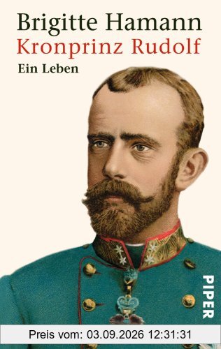 Kronprinz Rudolf: Ein Leben