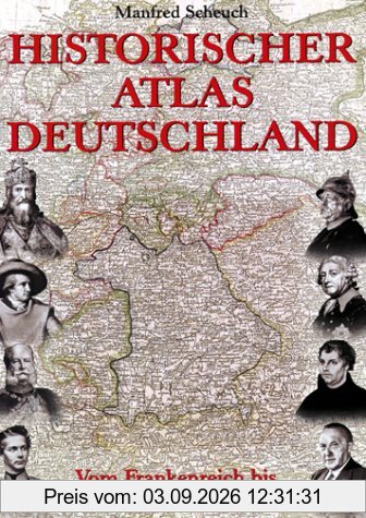 Historischer Atlas Deutschland. Vom Frankenreich bis zur Wiedervereinigung.
