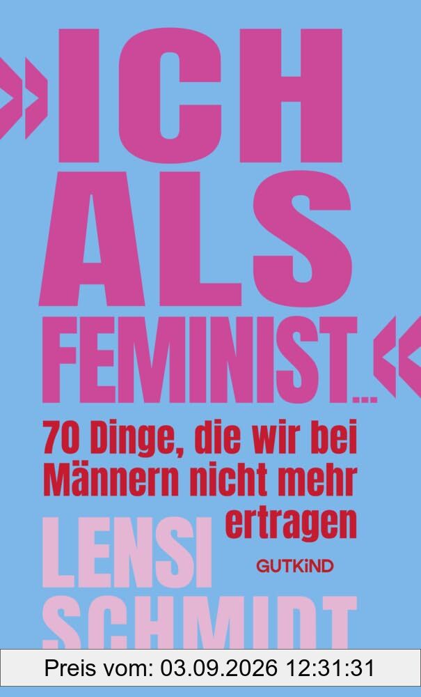 »Ich als Feminist ...«: 70 Dinge, die wir bei Männern nicht mehr ertragen | Bro Culture, Emanzipation und Dating: Das Buch von Influencerin Lensi Schmidt