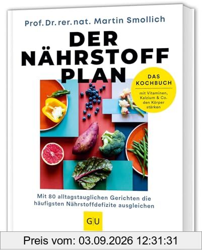 Der Nährstoff-Plan - Das Kochbuch: Mit 80 alltagstauglichen Rezepten für ein starkes Immunsystem - Rundum versorgt mit allen Vitaminen, Mikronährstoffen und Mineralstoffen