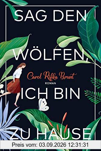 Sag den Wölfen, ich bin zu Hause: Roman