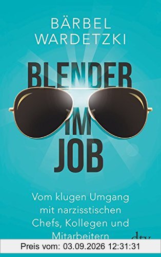 Blender im Job: Vom klugen Umgang mit narzisstischen Chefs, Kollegen und Mitarbeitern