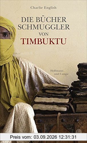 Die Bücherschmuggler von Timbuktu: Von der Suche nach der sagenumwobenen Stadt und der Rettung ihres Schatzes