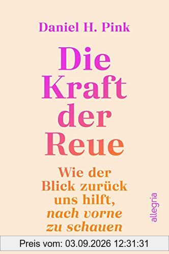Die Kraft der Reue: Wie der Blick zurück uns hilft, nach vorne zu schauen | Eine völlig neue Perspektive auf eine unterschätzte Emotion