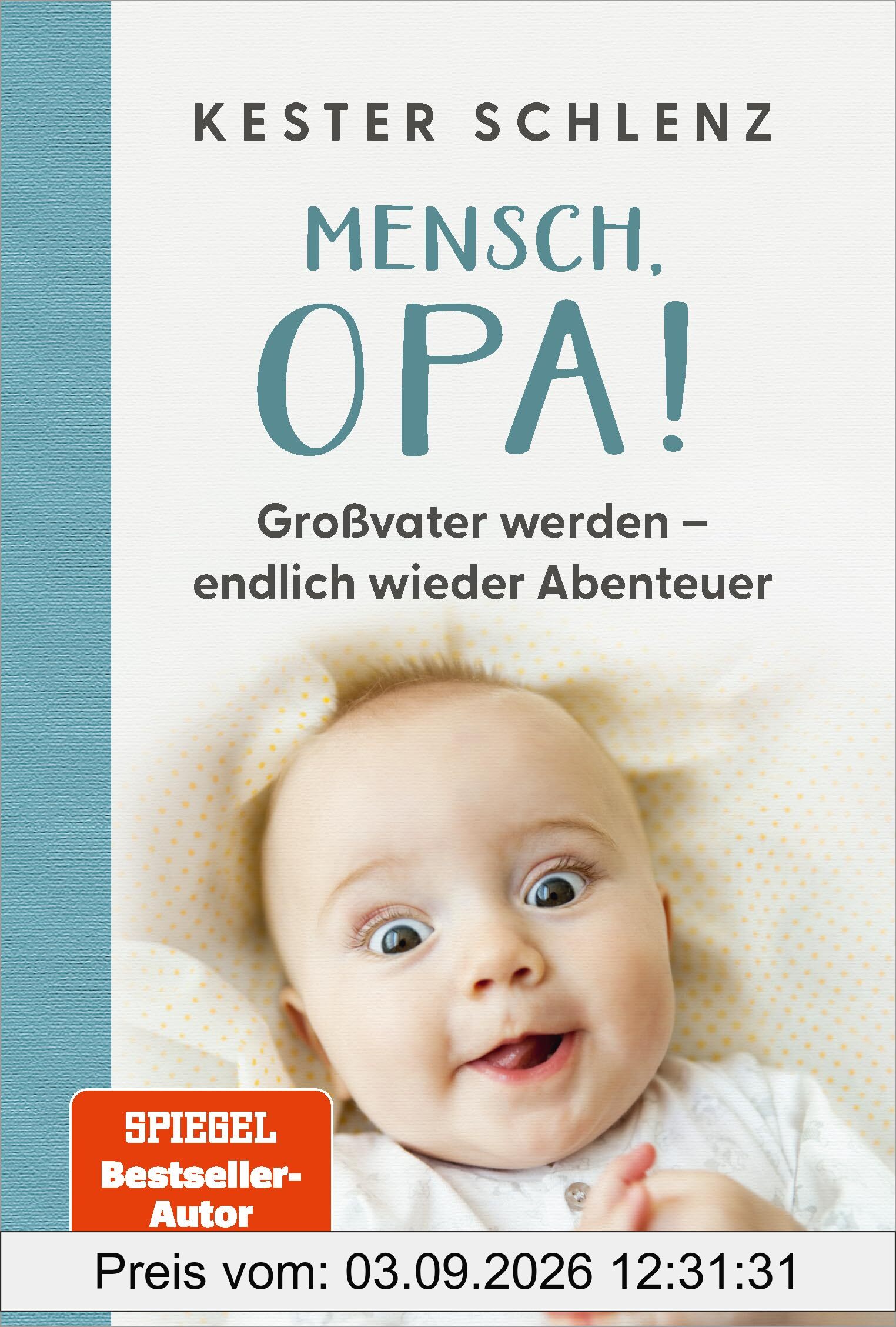 Mensch, Opa!: Großvater werden – endlich wieder Abenteuer - Humorvolle Erkenntnisse des frischgebackenen Großvaters und SPIEGEL-Bestsellerautors von Mensch, Papa!