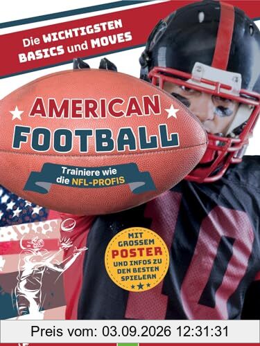 American Football - Trainiere wie die NFL-Profis: Mit Poster & Infos zu den besten Spielern. Fan-Geschenk für jedes Alter!