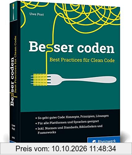 Besser coden: Best Practices für Clean Code. Das ideale Buch für die professionelle Softwareentwicklung