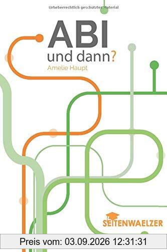 Abi - und dann?: Orientierung für die Zeit nach dem Abitur (Studium, Ausbildung, Gap Year, duales Studium, FSJ, Bufdi, Au Pair, Ausland, Jobben gehen)