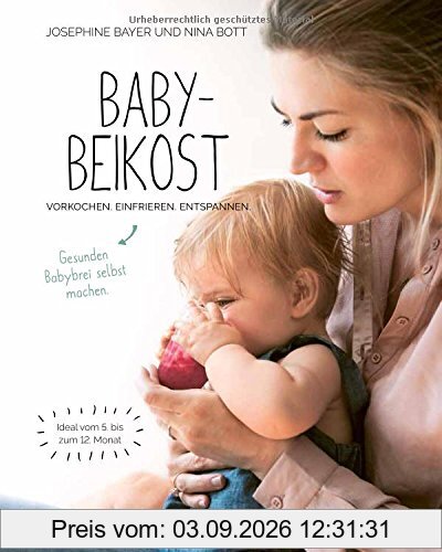 Babybeikost - Vorkochen. Einfrieren. Entspannen. Gesunden Babybrei selbst machen.