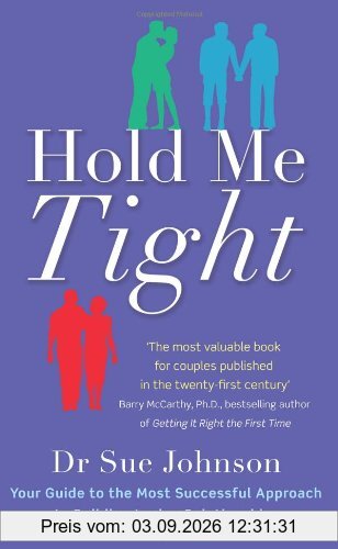 Hold Me Tight: Your Guide to the Most Successful Approach to Building Loving Relationships