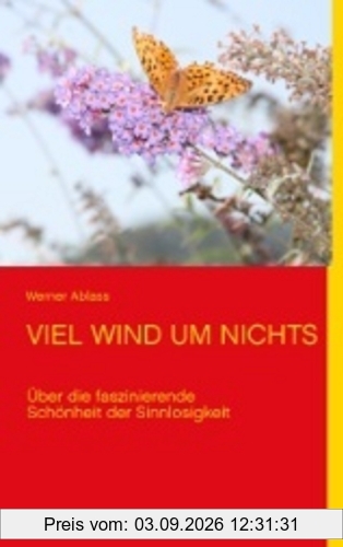 VIEL WIND UM NICHTS: Über die faszinierende Schönheit der Sinnlosigkeit