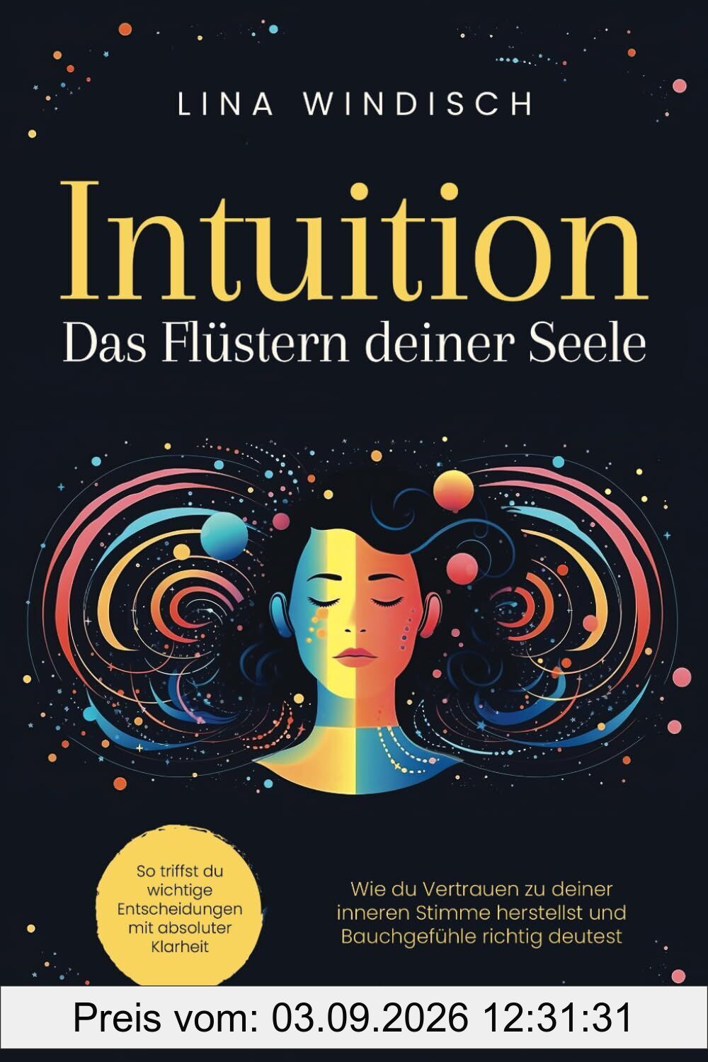 Intuition – Das Flüstern deiner Seele: Wie du Vertrauen zu deiner inneren Stimme herstellst und Bauchgefühle richtig deutest. So triffst du wichtige Entscheidungen mit absoluter Klarheit