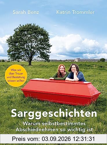 Sarggeschichten: Warum selbstbestimmtes Abschiednehmen so wichtig ist - Was wir über Trauer und Bestattung wissen sollten