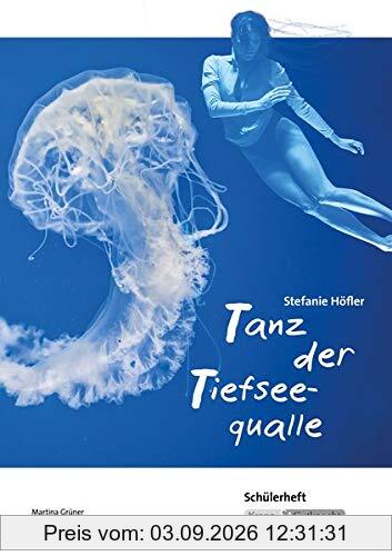 Tanz der Tiefseequalle Stefanie Höfler - Schülerarbeitsheft: Arbeitsheft, Lernmittel, Schülerheft, Interpetation, Schülerarbeitsheft, Materialien,