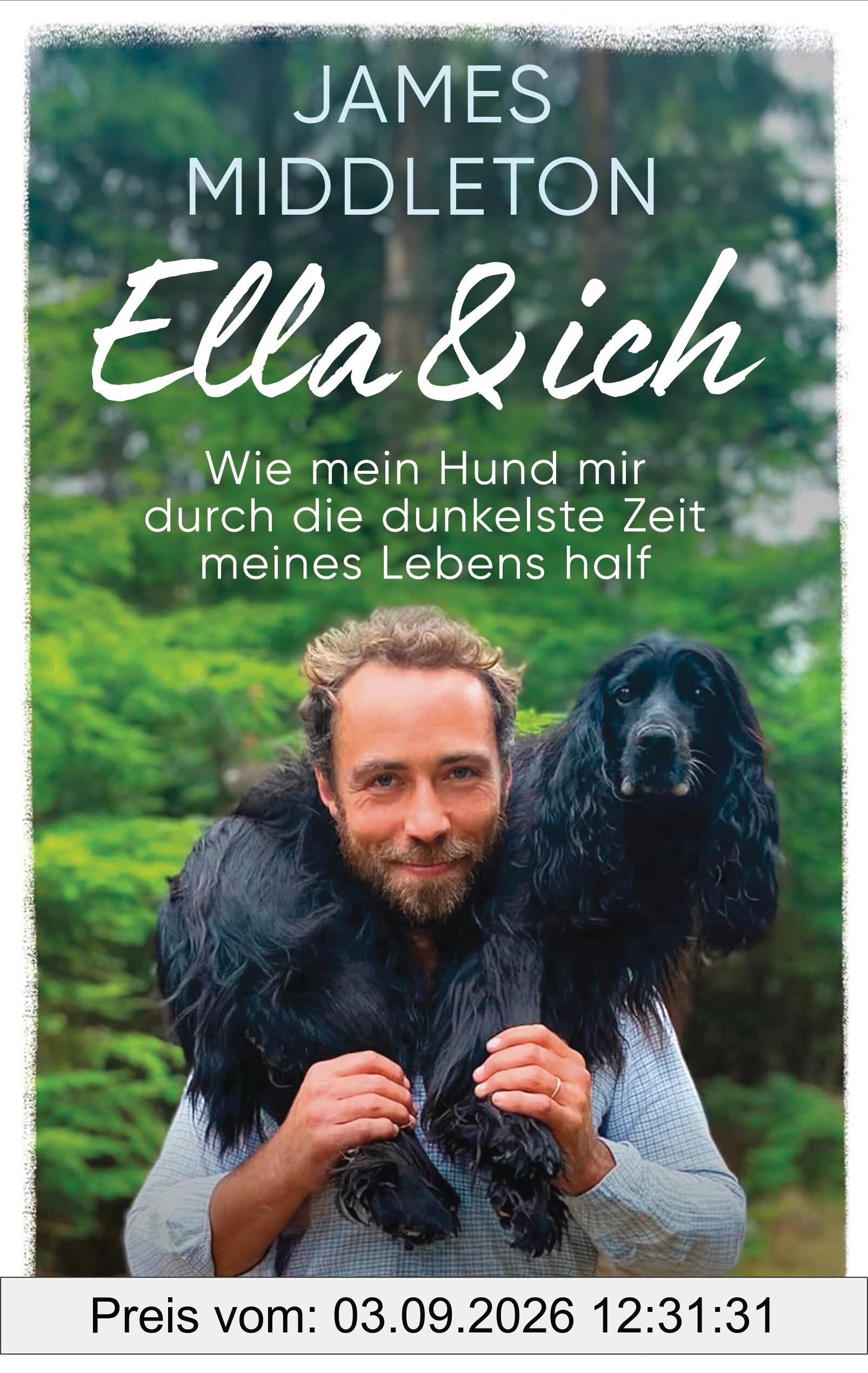Ella und ich: Wie mein Hund mir durch die dunkelste Zeit meines Lebens half - Der Sunday-Times-Bestseller endlich auf Deutsch!