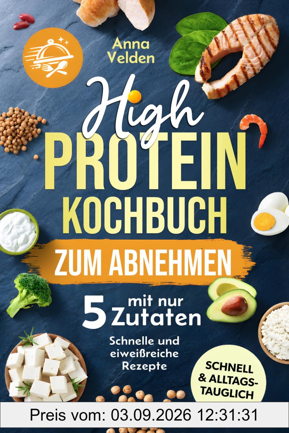 High-Protein-Kochbuch zum Abnehmen mit nur 5 Zutaten: Schnelle, eiweißreiche Rezepte für jeden Tag – einfach satt werden, Kalorien sparen und lecker abnehmen ohne komplizierte Zutatenlisten