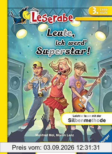 Leserabe - Leute, ich werd' Superstar!: Lesestufe 3 - Leichter Lesen mit der Silbenmethode (Leserabe - 3. Lesestufe)