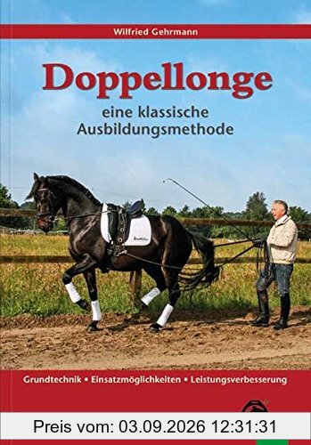 Doppellonge - eine klassische Ausbildungsmethode: Grundtechnik - Einsatzmöglichkeiten - Leistungsverbesserung (Edition Pferd)
