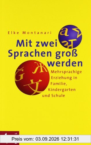 Mit zwei Sprachen groß werden: Mehrsprachige Erziehung in Familie, Kindergarten und Schule