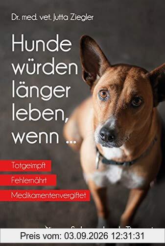 Hunde würden länger leben, wenn ...: Schwarzbuch Tierarzt