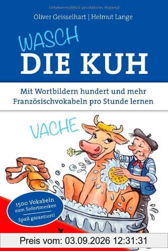 Wasch die Kuh: Mit Wortbildern hundert und mehr Französischvokabeln pro Stunde lernen