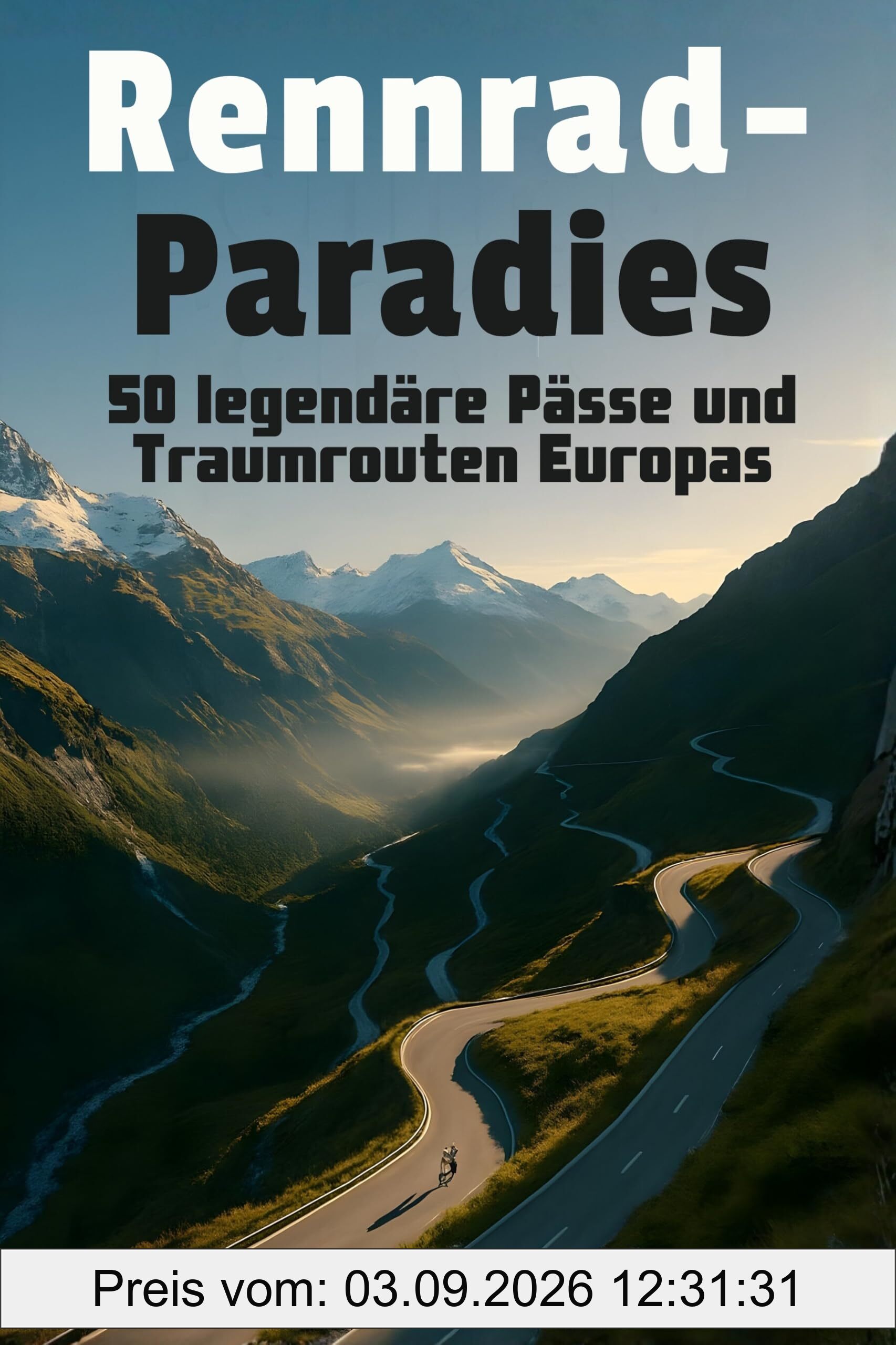 Rennrad-Paradies: 50 legendäre Pässe und Traumrouten Europas