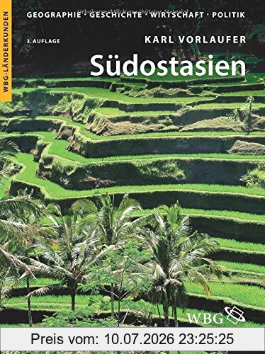 Karl Vorlaufer Südostasien, Brunei, Indonesien, Kambodscha, Laos, Malaysia, Myanmar, Osttimor, Philippinen, Singapur, Thailand, Vietnam. Geographie, Geschichte,