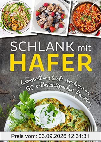 Schlank mit Hafer: Genussvoll und leicht abnehmen mit 50 ballaststoffreichen Rezepten. Das Kochbuch mit herzhaften und süßen Gerichten für eine Diät mit Haferflocken, Haferkleie, Haferdrink und mehr