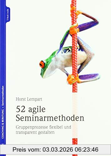 Horst Lempart 52 Agile Seminarmethoden, Gruppenprozesse Flexibel Und Transparent Gestalten