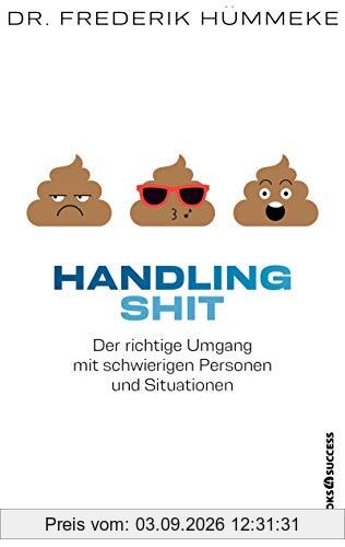 Handling Shit: Der richtige Umgang mit schwierigen Personen und Situationen