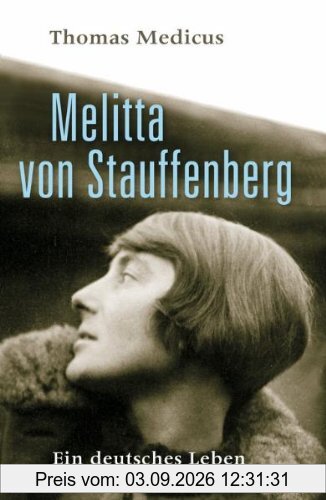 Melitta von Stauffenberg: Ein deutsches Leben