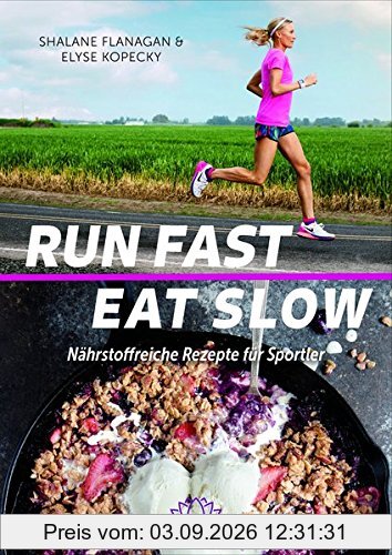 Run Fast Eat Slow: Nährstoffreiche Rezepte für Sportler