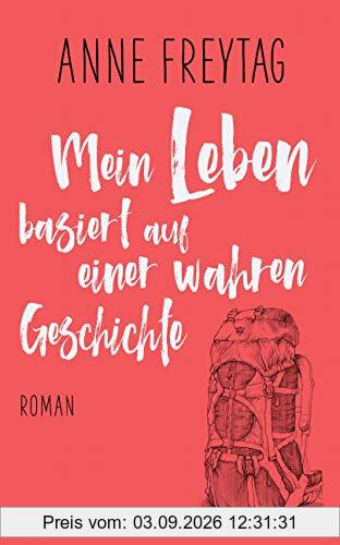 Mein Leben basiert auf einer wahren Geschichte: Roman