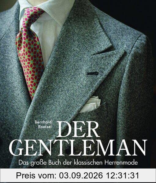 Der Gentleman: Das große Buch der klassischen Herrenmode