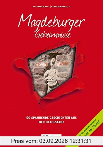 Magdeburger Geheimnisse: 50 Spannende Geschichten aus der Otto-Stadt (Geheimnisse der Heimat / 50 Spannende Geschichten)