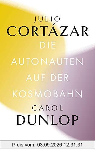 Die Autonauten auf der Kosmobahn: Eine zeitlose Reise Paris – Marseille (Bibliothek Suhrkamp)