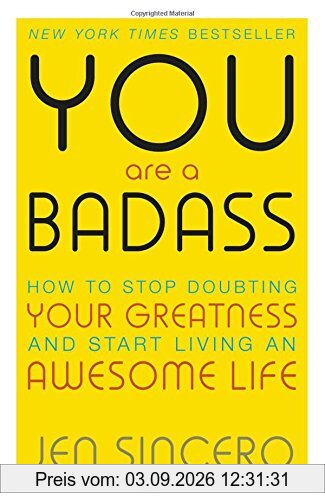 You are a Badass: How to Stop Doubting Your Greatness and Start Living an Awesome Life