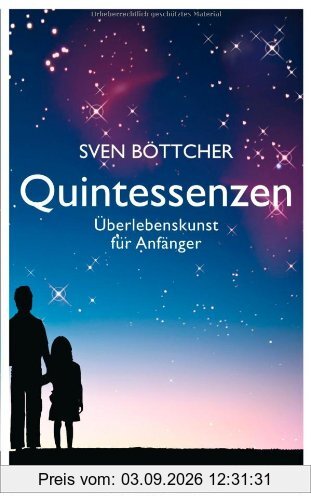 Quintessenzen: Überlebenskunst für Anfänger