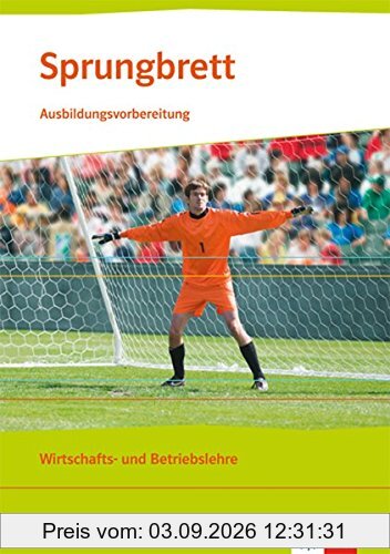 Sprungbrett - Ausbildungsvorbereitung: Wirtschafts- und Betriebslehre