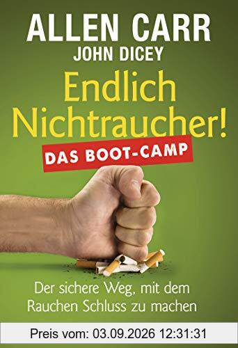 Endlich Nichtraucher! Das Boot-Camp: Der sichere Weg, mit dem Rauchen Schluss zu machen