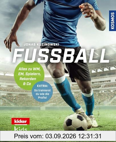 Fußball: Alles zu WM, EM, Spielern, Rekorden & Co -- Entwickelt mit den Fußball-Experten vom kicker - überarbeitete Neuauflage! Extra: Mit Profitipps und Tricks zur Taktik und Technik