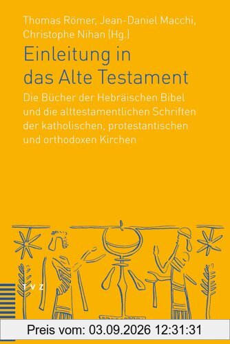 Einleitung in das Alte Testament: Die Bücher der Hebräischen Bibel und die alttestamentlichen Schriften der katholischen, protestantischen und orthodoxen Kirchen