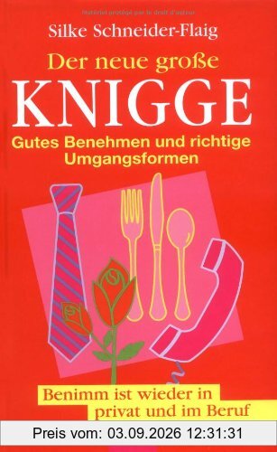 Der neue große Knigge: Gutes Benehmen und richtige Umgangsformen. Benimm ist wieder in privat und im Beruf