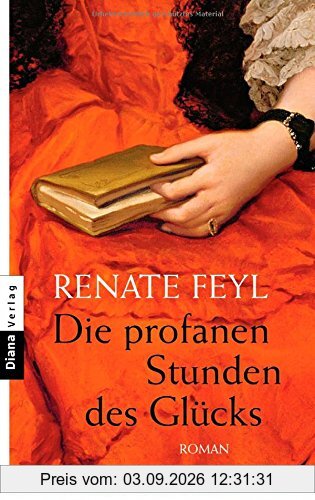 Die profanen Stunden des Glücks: Roman