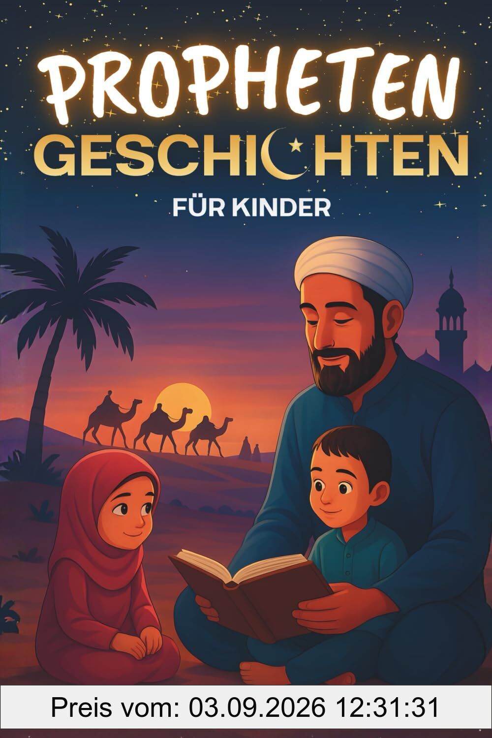 Die 35 schönsten Prophetengeschichten für Kinder: 35 kindgerechte Geschichten aus dem Islam zum Vorlesen zu Ramadan oder als Gute-Nacht-Geschichten - Islamische Kinderbücher