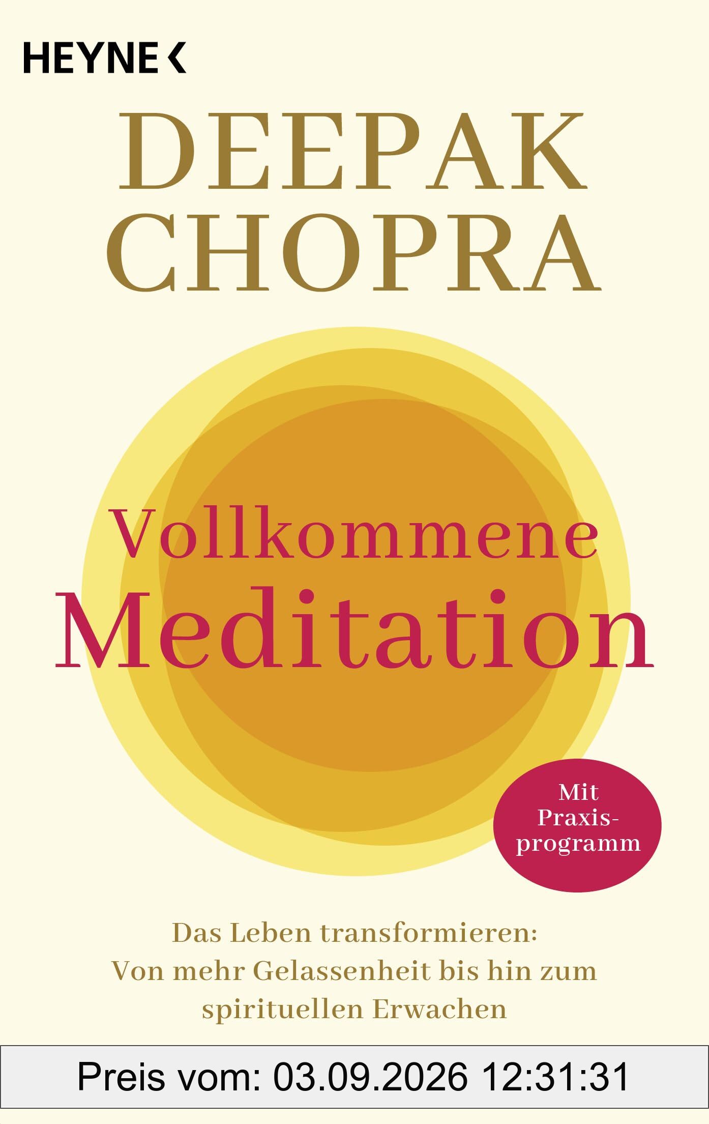 Vollkommene Meditation: Das Leben transformieren: Von mehr Gelassenheit bis hin zum spirituellen Erwachen. Mit Praxisprogramm