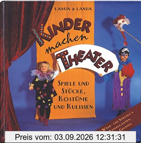 Kinder machen Theater: Spiele und Stücke, Kostüme und Kulissen