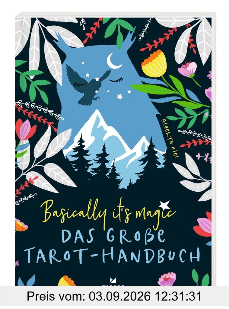 moses. Basically it´s magic Das große Tarot-Handbuch, Tarotkarten deuten & legen lernen, Tarotbuch für Anfänger, Erklärung von Legesystemen & vieles mehr auf 176 kunstvoll gestalteten Seiten