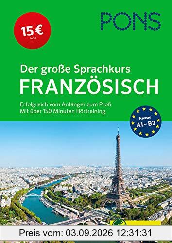 PONS Der große Sprachkurs Französisch: Erfolgreich vom Anfänger zum Profi: Erfolgreich vom Anfänger zum Profi - Mit über 150 Minuten Hörtraining