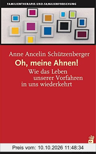 Oh, meine Ahnen!: Wie das Leben unserer Vorfahren in uns wiederkehrt